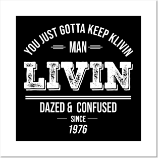 You Just Gotta Keep Livin Man  Livin Since 1976 Posters and Art